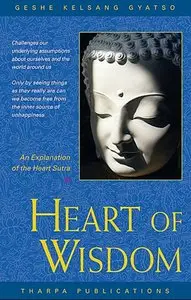 Heart Of Wisdom: A Commentary to the Heart Sutra