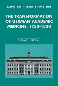 The Transformation of German Academic Medicine, 1750-1820