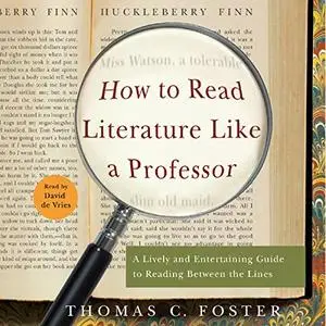 How to Read Literature Like a Professor: A Lively and Entertaining Guide to Reading Between the Lines [Audiobook]