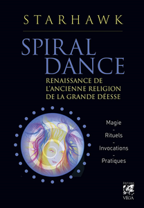 Spiral dance : Renaissance de l'ancienne religion de la grande Déesse - Starhawk