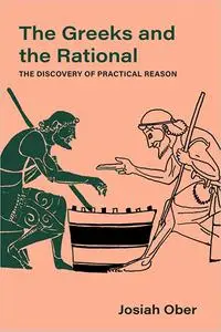 The Greeks and the Rational: The Discovery of Practical Reason (Volume 76)