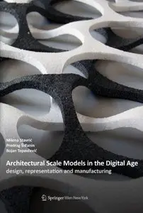 Architectural Scale Models in the Digital Age: Design, Representation and Manufacturing (Repost)