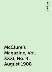 «McClure's Magazine, Vol. XXXI, No. 4, August 1908» by Various