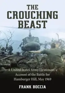 The Crouching Beast: A United States Army Lieutenant's Account of the Battle for Hamburger Hill, May 1969