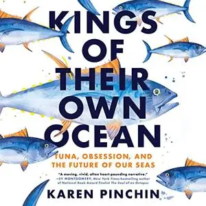 Kings of Their Own Ocean: Tuna, Obsession, and the Future of Our Seas AKA Tuna and the Future of our Oceans [Audiobook]