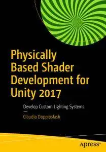 Physically Based Shader: Development for Unity 2017 Develop Custom Lighting Systems