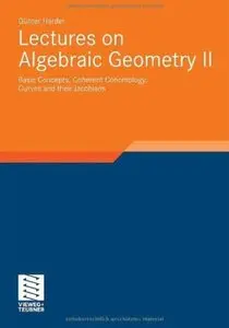 Lectures on Algebraic Geometry II: Basic Concepts, Coherent Cohomology, Curves and their Jacobians