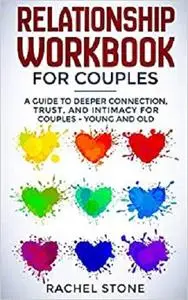 Relationship Workbook for Couples: A Guide to Deeper Connection, Trust, and Intimacy for Couples - Young and Old