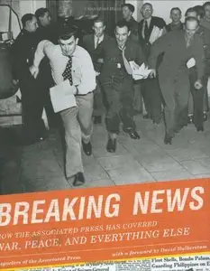 Breaking News: How the Associated Press Has Covered War, Peace, and Everything Else 