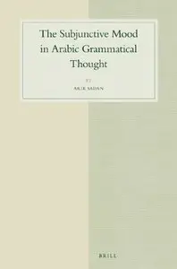 The Subjunctive Mood in Arabic Grammatical Thought (Studies in Semitic Languages and Linguistics, Book 66)