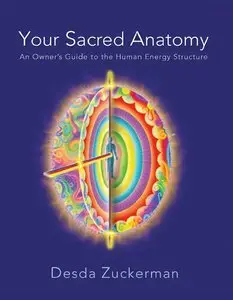 Your Sacred Anatomy: An Owner's Guide To The Human Energy Structure (Repost)