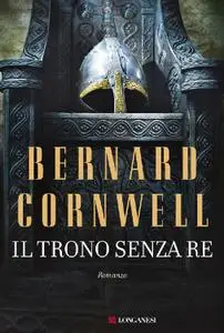 Bernard Cornwell - Il trono senza re