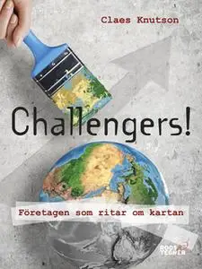 «Challengers! Företagen som ritar om kartan» by Claes Knutson