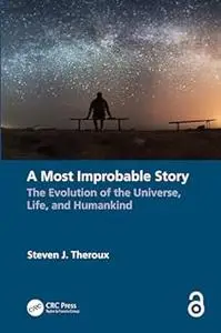 A Most Improbable Story: The Evolution of the Universe, Life, and Humankind