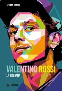 Stuart Barker - Valentino Rossi. La biografia