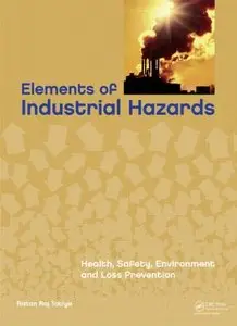 Elements of Industrial Hazards: Health, Safety, Environment and Loss Prevention (repost)