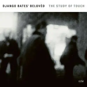 Django Bates Beloved - The Study Of Touch (2017) [Official Digital Download 24-bit/96kHz]