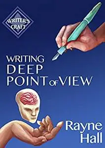 Writing Deep Point Of View: Professional Techniques for Fiction Authors (Writer's Craft)