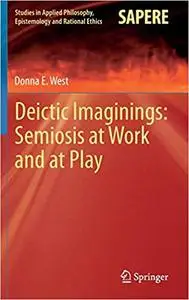Deictic Imaginings: Semiosis at Work and at Play