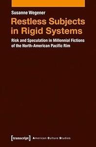 Restless Subjects in Rigid Systems: Risk and Speculation in Millennial Fictions of the North American Pacific Rim