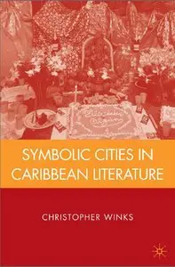 Symbolic Cities in Caribbean Literature by Christopher Winks