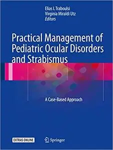 Practical Management of Pediatric Ocular Disorders and Strabismus: A Case-based Approach (Repost)