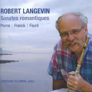 Robert Langevin, Jonathan Feldman - Sonates Romantiques: Fauré, Franck, Pierné (2010)