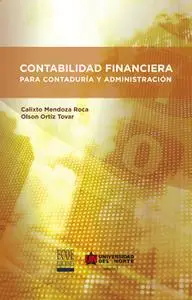 «Contabilidad financiera para contaduría y administración» by Calixto Mendoza Roca,Olson Ortíz Tovar