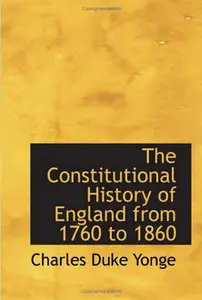 The Constitutional History of England from 1760 to 1860 (repost)