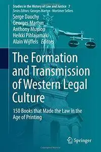 The Formation and Transmission of Western Legal Culture: 150 Books that Made the Law in the Age of Printing