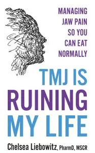 TMJ is Ruining My Life: Managing Jaw Pain So You Can Eat Normally