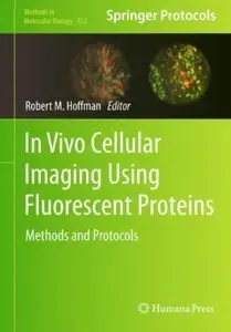 In Vivo Cellular Imaging Using Fluorescent Proteins: Methods and Protocols [Repost]