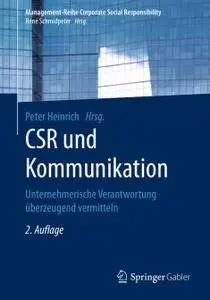 CSR und Kommunikation: Unternehmerische Verantwortung überzeugend vermitteln, 2. Auflage