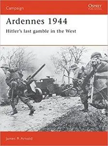 Ardennes 1944: Hitler's last gamble in the West