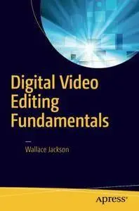 Digital Video Editing Fundamentals  (repost)