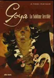 Goya. Lo Sublime Terrible, El Torres & Fran Galán