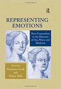 Representing Emotions: New Connections in the Histories of Art, Music and Medicine