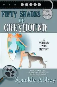 Fifty Shades of Greyhound: A Pampered Pets Mystery