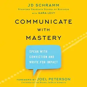 Communicate with Mastery: Speak with Conviction and Write for Impact [Audiobook]