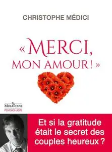 Christophe Médici, "Merci mon amour ! Et si la gratitude était le secret des couples heureux ?"