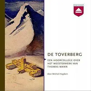 De Toverberg: Een hoorcollege over het meesterwerk van Thomas Mann