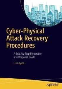 Cyber-Physical Attack Recovery Procedures: A Step-by-Step Preparation and Response Guide  (repost)