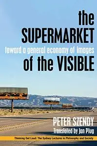 The Supermarket of the Visible Toward a General Economy of Images