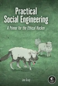 Practical Social Engineering: A Primer for the Ethical Hacker
