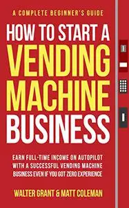 How to Start a Vending Machine Business