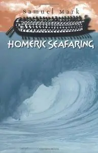 Homeric Seafaring (Ed Rachal Foundation Nautical Archaeology Series)