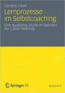 Lernprozesse im Selbstcoaching: Eine qualitative Studie im Rahmen der Cahier-Methode