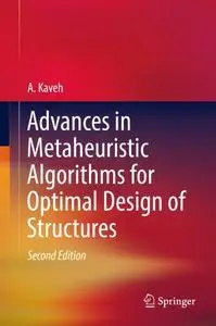 Advances in Metaheuristic Algorithms for Optimal Design of Structures, Second Edition