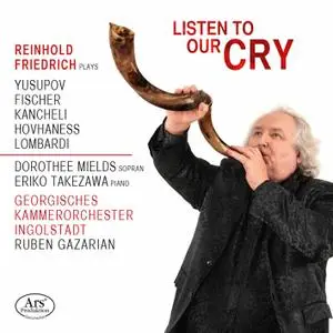 Reinhold Friedrich, Dorothee Mields, Georgisches Kammerorchester Ingolstadt & Ruben Gazarian - Listen to Our Cry (2021)