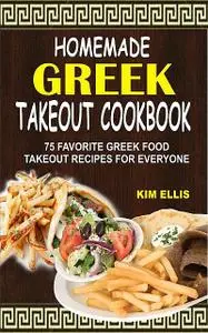 «Homemade Greek Takeout Cookbook» by Kim Ellis